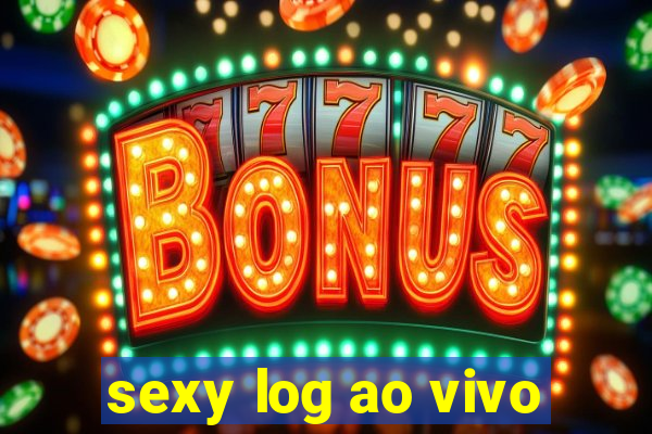 sexy log ao vivo